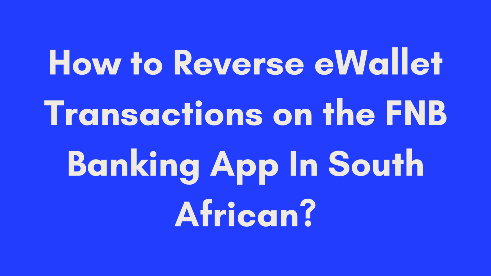 How To Reverse EWallet Transactions On The FNB Banking App In South