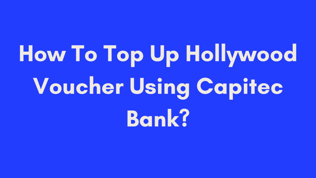 How To Top Up Hollywood Voucher Using Capitec Bank In South Africa ...